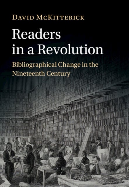 Readers in a Revolution - Bibliographical Change in the Nineteenth Century