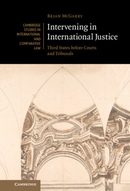Intervening in International Justice - Third States before Courts and Tribunals