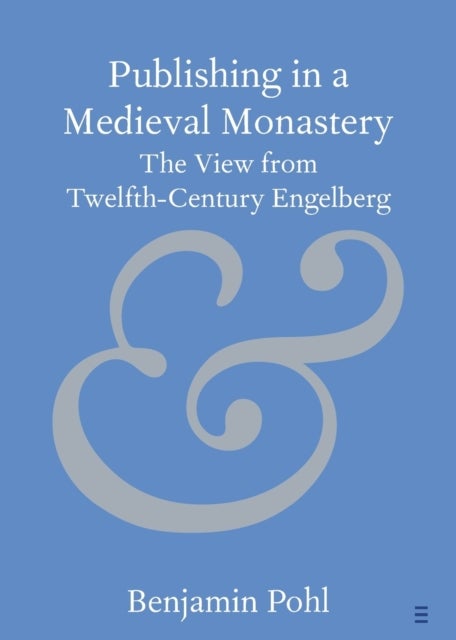 Publishing in a Medieval Monastery - The View from Twelfth-Century Engelberg