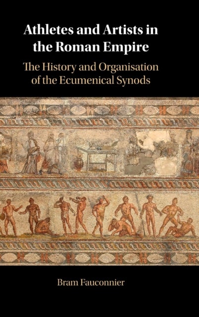Athletes and Artists in the Roman Empire - The History and Organisation of the Ecumenical Synods