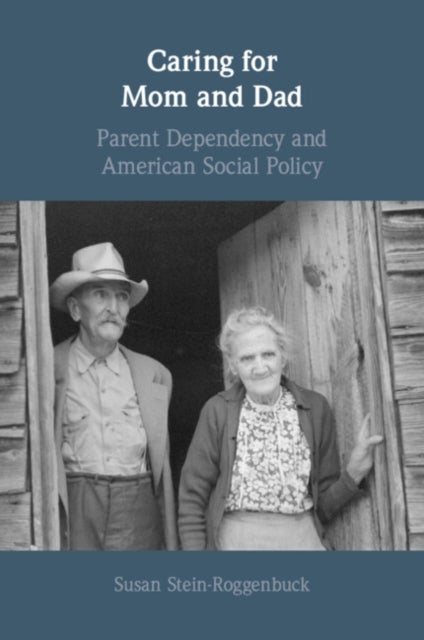 Caring for Mom and Dad - Parent Dependency and American Social Policy