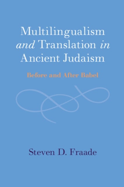 Multilingualism and Translation in Ancient Judaism - Before and After Babel