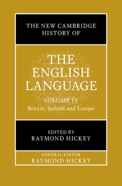 The New Cambridge History of the English Language: Volume 4 - Britain, Ireland and Europe