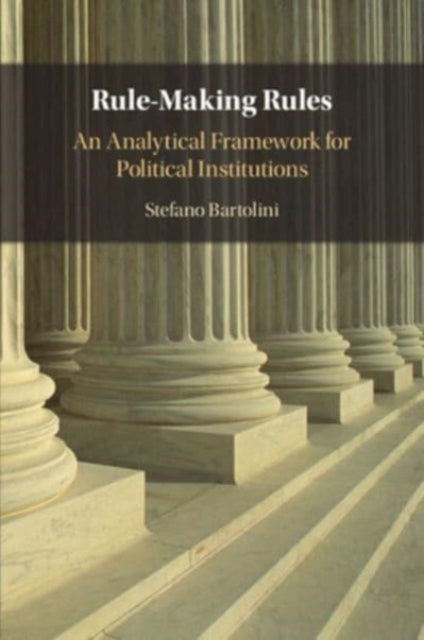 Rule-Making Rules - An Analytical Framework for Political Institutions