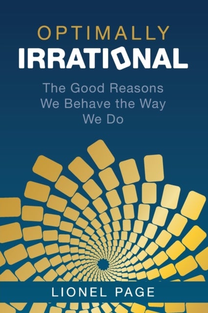 Optimally Irrational - The Good Reasons We Behave the Way We Do