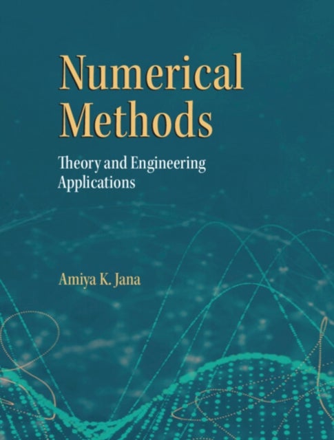 Numerical Methods - Theory and Engineering Applications