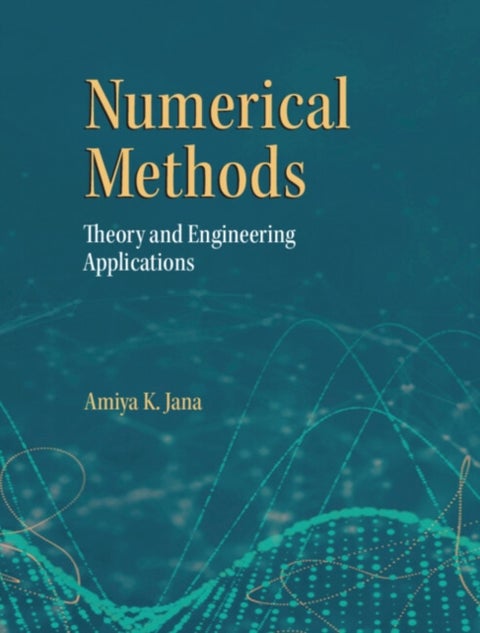 Numerical Methods - Theory and Engineering Applications