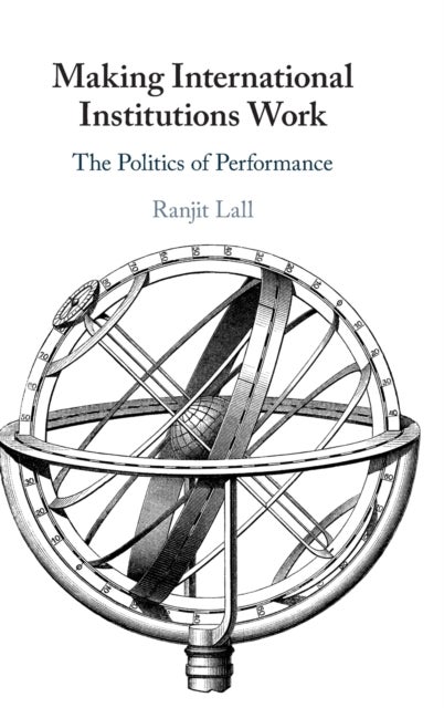 Making International Institutions Work - The Politics of Performance