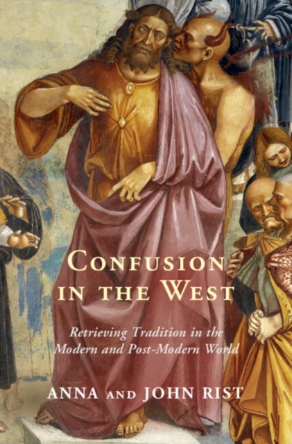 Confusion in the West - Retrieving Tradition in the Modern and Post-Modern World