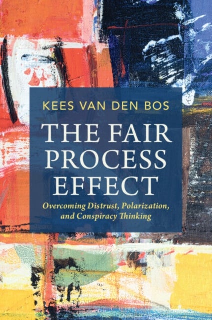The Fair Process Effect - Overcoming Distrust, Polarization, and Conspiracy Thinking