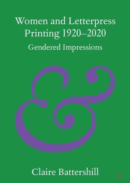Women and Letterpress Printing 1920¿2020 - Gendered Impressions