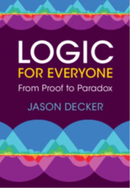 Logic for Everyone - From Proof to Paradox