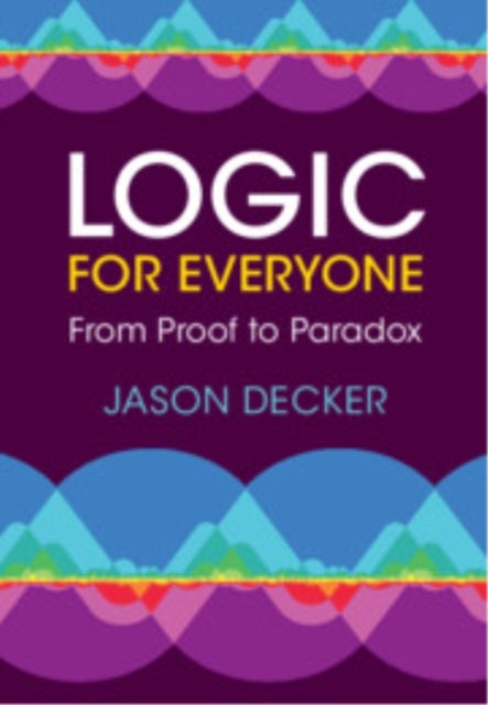 Logic for Everyone - From Proof to Paradox