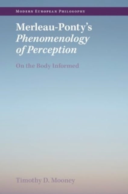 Merleau-Ponty's Phenomenology of Perception - On the Body Informed