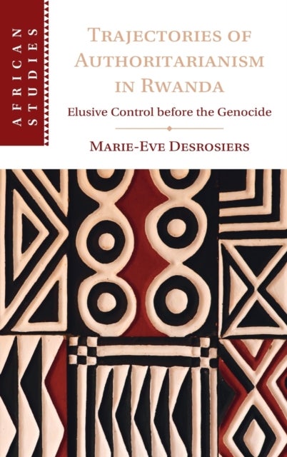 Trajectories of Authoritarianism in Rwanda - Elusive Control before the Genocide