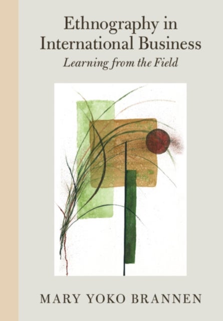 Ethnography in International Business - Learning from the Field