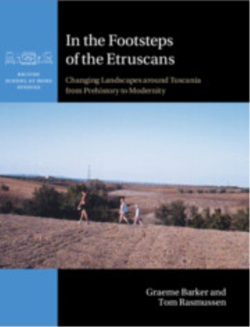In the Footsteps of the Etruscans - Changing Landscapes around Tuscania from Prehistory to Modernity