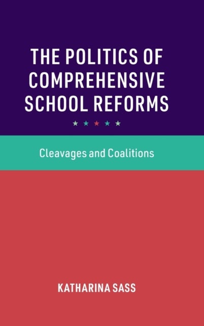 The Politics of Comprehensive School Reforms - Cleavages and Coalitions