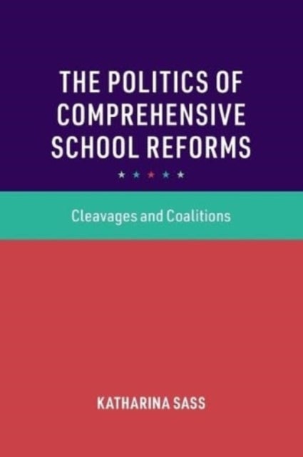 The Politics of Comprehensive School Reforms - Cleavages and Coalitions