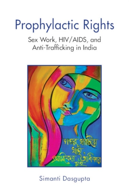 Prophylactic Rights - Sex Work, HIV/AIDS, and Anti-Trafficking in India