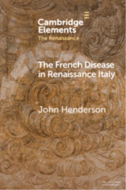 The French Disease in Renaissance Italy - Representation and Experience