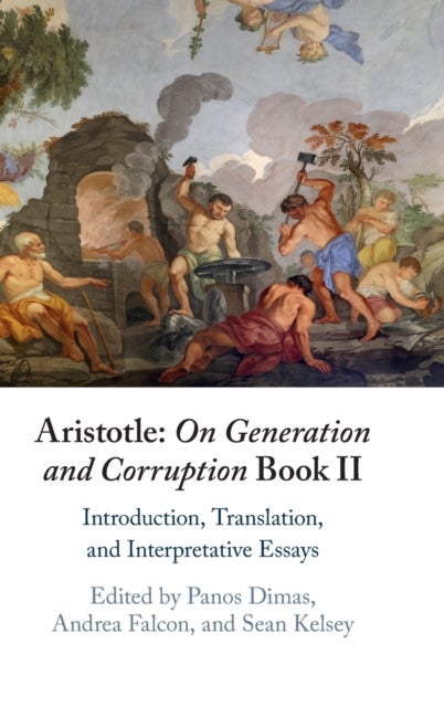 Aristotle: On Generation and Corruption Book II - Introduction, Translation, and Interpretative Essays
