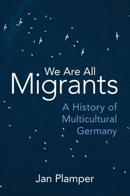 We Are All Migrants - A History of Multicultural Germany