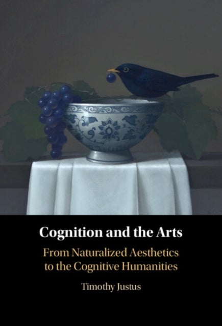 Cognition and the Arts - From Naturalized Aesthetics to the Cognitive Humanities