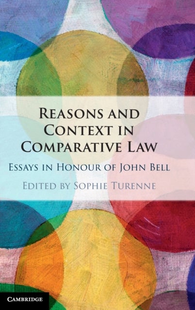 Reasons and Context in Comparative Law - Essays in Honour of John Bell