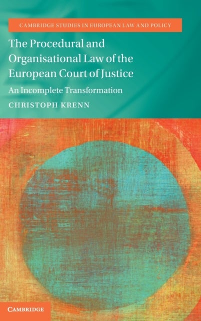 The Procedural and Organisational Law of the European Court of Justice - An Incomplete Transformation