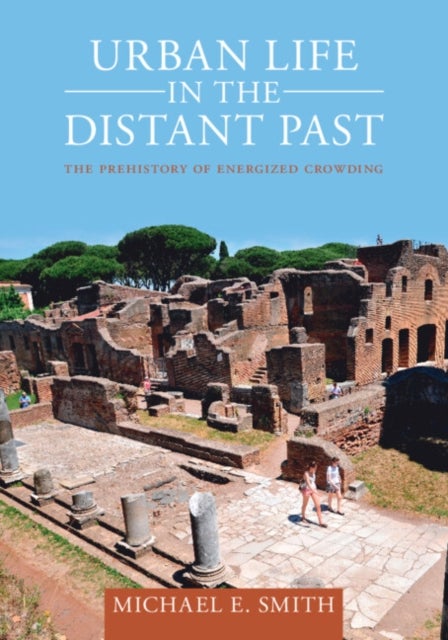 Urban Life in the Distant Past - The Prehistory of Energized Crowding