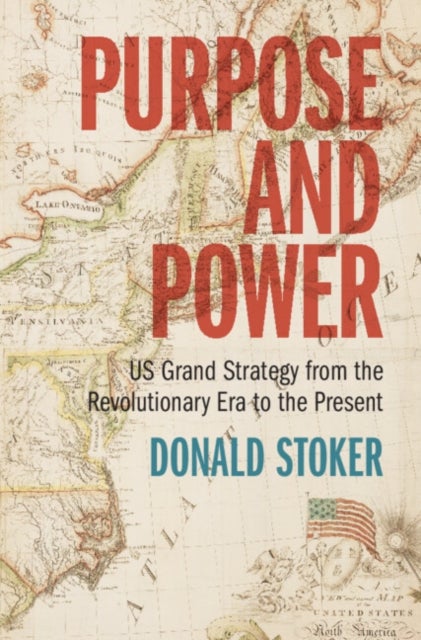 Purpose and Power - US Grand Strategy from the Revolutionary Era to the Present