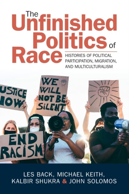 The Unfinished Politics of Race - Histories of Political Participation, Migration, and Multiculturalism