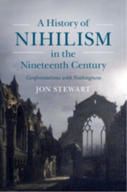 A History of Nihilism in the Nineteenth Century - Confrontations with Nothingness