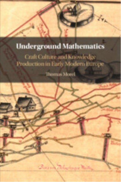 Underground Mathematics - Craft Culture and Knowledge Production in Early Modern Europe