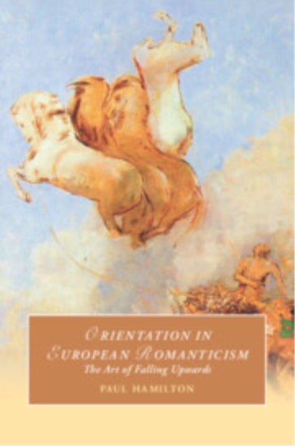 Orientation in European Romanticism - The Art of Falling Upwards