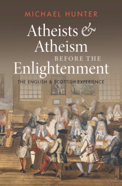 Atheists and Atheism before the Enlightenment - The English and Scottish Experience
