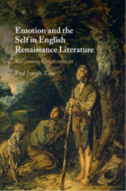 Emotion and the Self in English Renaissance Literature - Reforming Contentment