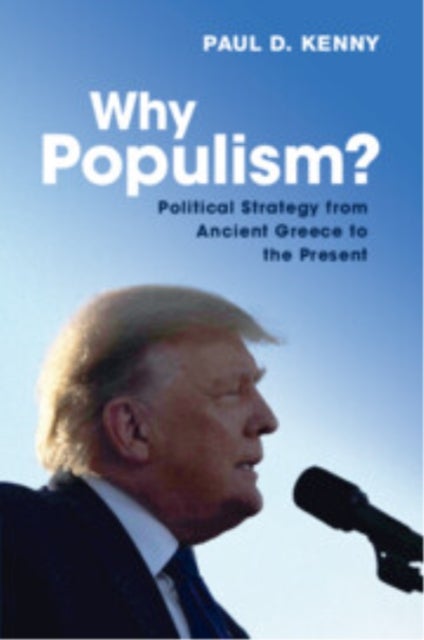 Why Populism? - Political Strategy from Ancient Greece to the Present