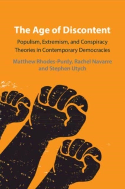 The Age of Discontent - Populism, Extremism, and Conspiracy Theories in Contemporary Democracies