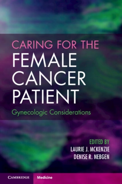 Caring for the Female Cancer Patient - Gynecologic Considerations