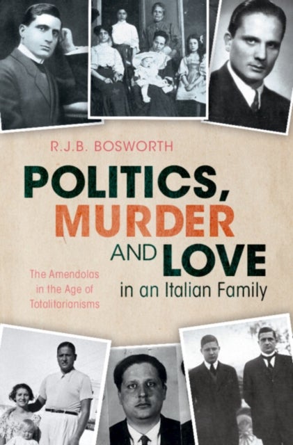 Politics, Murder and Love in an Italian Family - The Amendolas in the Age of Totalitarianisms