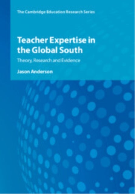 Teacher Expertise in the Global South - Theory, Research and Evidence