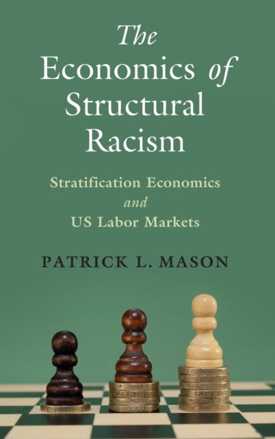 The Economics of Structural Racism - Stratification Economics and US Labor Markets
