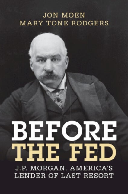 Before the Fed - J.P. Morgan, America's Lender of Last Resort