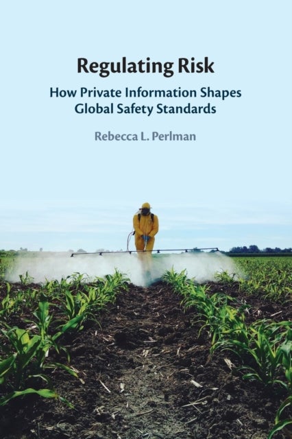 Regulating Risk - How Private Information Shapes Global Safety Standards