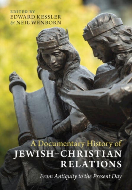 A Documentary History of Jewish–Christian Relations - From Antiquity to the Present Day