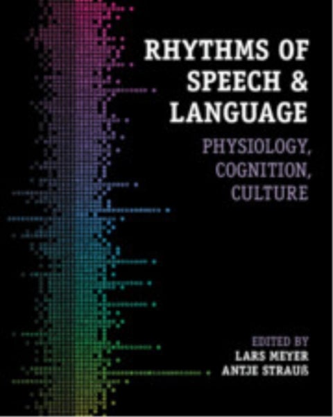 Rhythms of Speech and Language - Physiology, Cognition, Culture