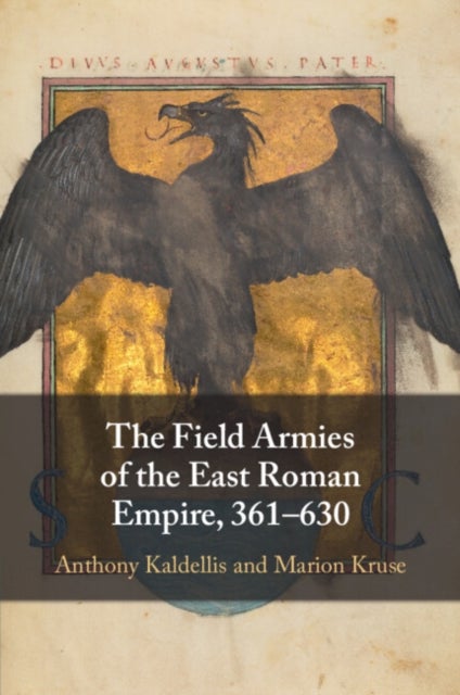 The Field Armies of the East Roman Empire, 361¿630