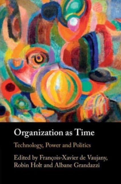 Organization as Time - Technology, Power and Politics